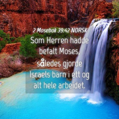 Picture 04 - 2 Mosebok 39:42 NORSK - Som Herren hadde befalt Moses, således gjorde - Bible Verse Picture
