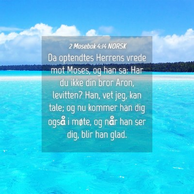 Picture 04 - 2 Mosebok 4:14 NORSK - Da optendtes Herrens vrede mot Moses, og han sa: - Bible Verse Picture