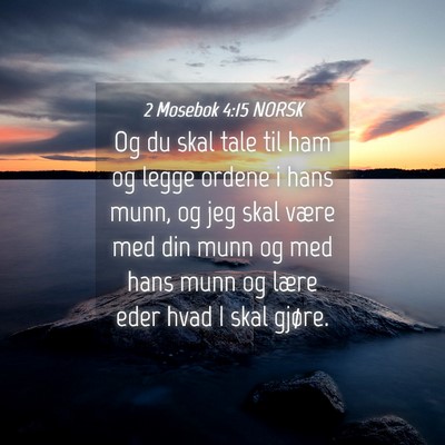 Picture 04 - 2 Mosebok 4:15 NORSK - Og du skal tale til ham og legge ordene i hans - Bible Verse Picture