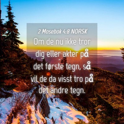 Picture 04 - 2 Mosebok 4:8 NORSK - Om de nu ikke tror dig eller akter på det - Bible Verse Picture