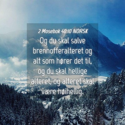 Picture 04 - 2 Mosebok 40:10 NORSK - Og du skal salve brennofferalteret og alt som - Bible Verse Picture