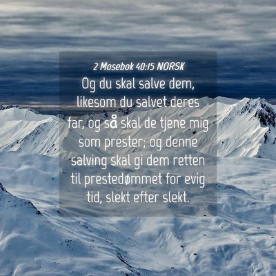 Picture 04 - 2 Mosebok 40:15 NORSK - Og du skal salve dem, likesom du salvet deres - Bible Verse Picture