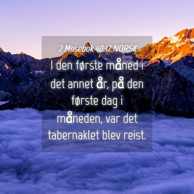 Picture 04 - 2 Mosebok 40:17 NORSK - I den første måned i det annet år, på den - Bible Verse Picture
