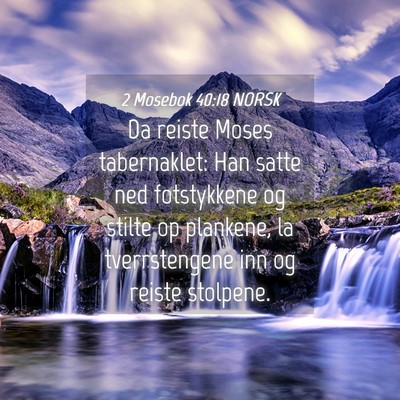 Picture 04 - 2 Mosebok 40:18 NORSK - Da reiste Moses tabernaklet: Han satte ned - Bible Verse Picture