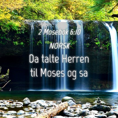 Picture 04 - 2 Mosebok 6:10 NORSK - Da talte Herren til Moses og - Bible Verse Picture