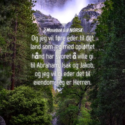 Picture 04 - 2 Mosebok 6:8 NORSK - Og jeg vil føre eder til det land som jeg med - Bible Verse Picture