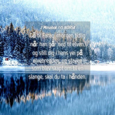Picture 04 - 2 Mosebok 7:15 NORSK - Gå til Farao imorgen tidlig når han går ned - Bible Verse Picture