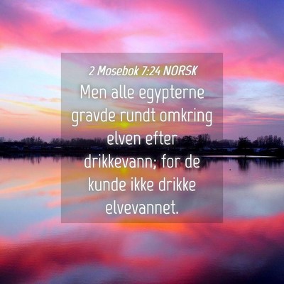 Picture 04 - 2 Mosebok 7:24 NORSK - Men alle egypterne gravde rundt omkring elven - Bible Verse Picture