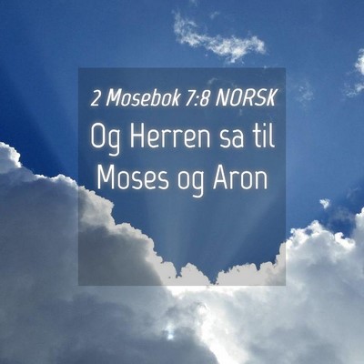 Picture 04 - 2 Mosebok 7:8 NORSK - Og Herren sa til Moses og - Bible Verse Picture