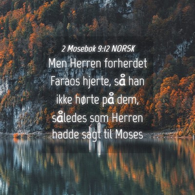 Picture 04 - 2 Mosebok 9:12 NORSK - Men Herren forherdet Faraos hjerte, så han ikke - Bible Verse Picture