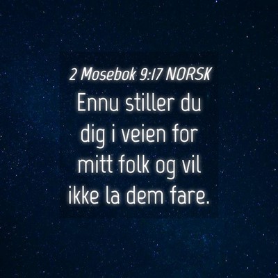 Picture 04 - 2 Mosebok 9:17 NORSK - Ennu stiller du dig i veien for mitt folk og vil - Bible Verse Picture