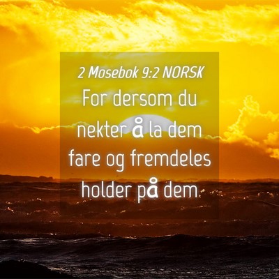 Picture 04 - 2 Mosebok 9:2 NORSK - For dersom du nekter å la dem fare og fremdeles - Bible Verse Picture