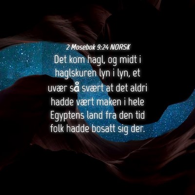 Picture 04 - 2 Mosebok 9:24 NORSK - Det kom hagl, og midt i haglskuren lyn i lyn, et - Bible Verse Picture