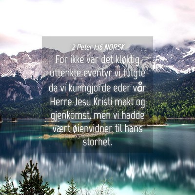 Picture 04 - 2 Peter 1:16 NORSK - For ikke var det kløktig uttenkte eventyr vi - Bible Verse Picture