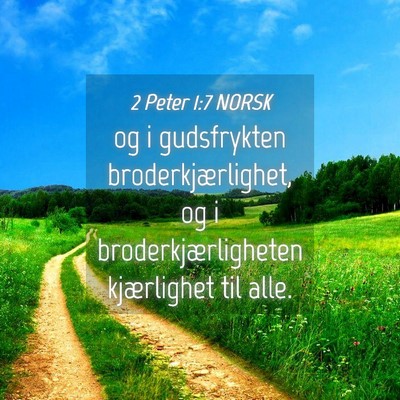 Picture 04 - 2 Peter 1:7 NORSK - og i gudsfrykten broderkjærlighet, og i - Bible Verse Picture