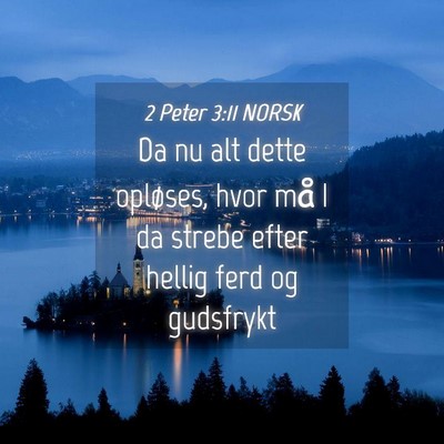 Picture 04 - 2 Peter 3:11 NORSK - Da nu alt dette opløses, hvor må I da strebe - Bible Verse Picture