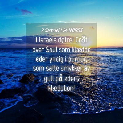 Picture 04 - 2 Samuel 1:24 NORSK - I Israels døtre! Gråt over Saul som klædde - Bible Verse Picture