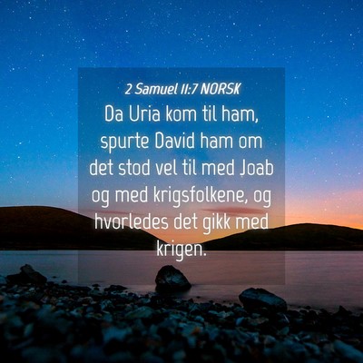Picture 04 - 2 Samuel 11:7 NORSK - Da Uria kom til ham, spurte David ham om det stod - Bible Verse Picture
