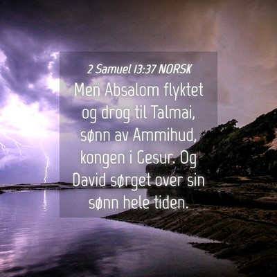 Picture 04 - 2 Samuel 13:37 NORSK - Men Absalom flyktet og drog til Talmai, sønn av - Bible Verse Picture
