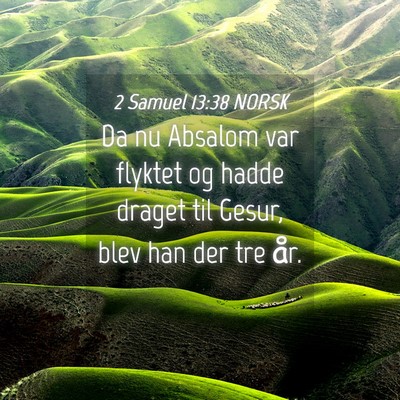 Picture 04 - 2 Samuel 13:38 NORSK - Da nu Absalom var flyktet og hadde draget til - Bible Verse Picture