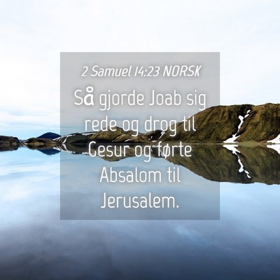 Picture 04 - 2 Samuel 14:23 NORSK - Så gjorde Joab sig rede og drog til Gesur og - Bible Verse Picture