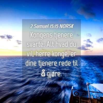 Picture 04 - 2 Samuel 15:15 NORSK - Kongens tjenere svarte: Alt hvad du vil, herre - Bible Verse Picture