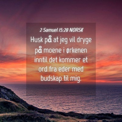 Picture 04 - 2 Samuel 15:28 NORSK - Husk på at jeg vil dryge på moene i ørkenen - Bible Verse Picture