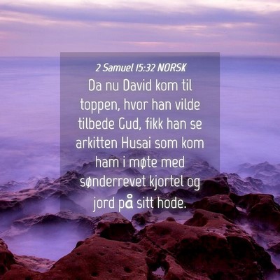 Picture 04 - 2 Samuel 15:32 NORSK - Da nu David kom til toppen, hvor han vilde - Bible Verse Picture