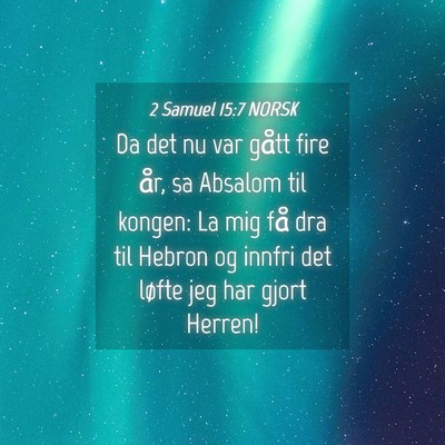 Picture 04 - 2 Samuel 15:7 NORSK - Da det nu var gått fire år, sa Absalom til - Bible Verse Picture