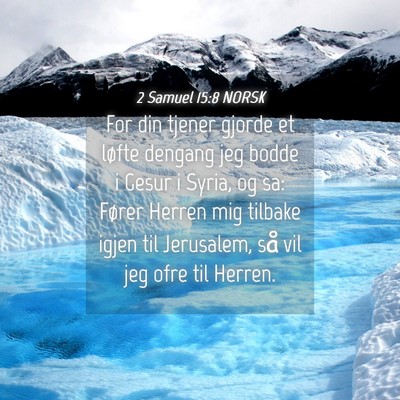 Picture 04 - 2 Samuel 15:8 NORSK - For din tjener gjorde et løfte dengang jeg bodde - Bible Verse Picture