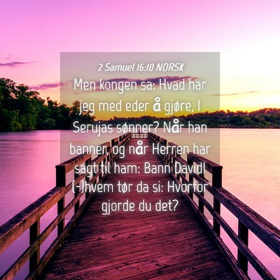 Picture 04 - 2 Samuel 16:10 NORSK - Men kongen sa: Hvad har jeg med eder å gjøre, I - Bible Verse Picture