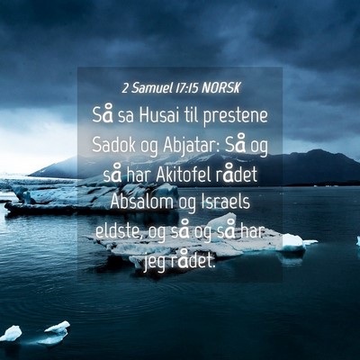 Picture 04 - 2 Samuel 17:15 NORSK - Så sa Husai til prestene Sadok og Abjatar: Så - Bible Verse Picture