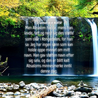 Picture 04 - 2 Samuel 18:18 NORSK - Men Absalom hadde, mens han levde, tatt og reist - Bible Verse Picture