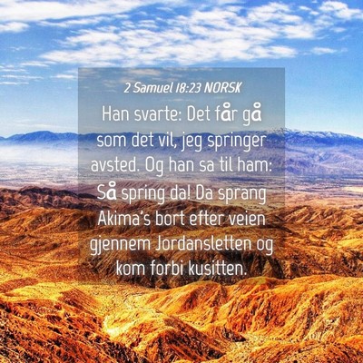 Picture 04 - 2 Samuel 18:23 NORSK - Han svarte: Det får gå som det vil, jeg - Bible Verse Picture
