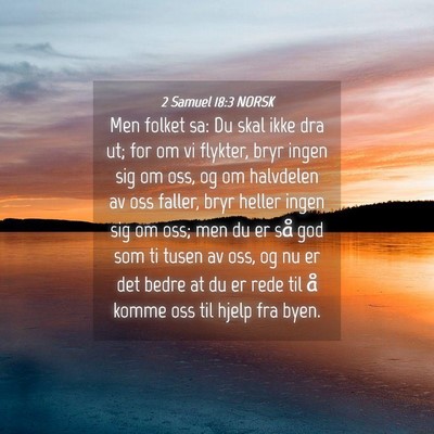 Picture 04 - 2 Samuel 18:3 NORSK - Men folket sa: Du skal ikke dra ut; for om vi - Bible Verse Picture