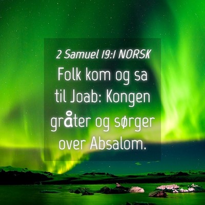 Picture 04 - 2 Samuel 19:1 NORSK - Folk kom og sa til Joab: Kongen gråter og - Bible Verse Picture