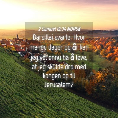 Picture 04 - 2 Samuel 19:34 NORSK - Barsillai svarte: Hvor mange dager og år kan jeg - Bible Verse Picture