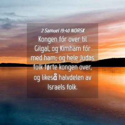 Picture 04 - 2 Samuel 19:40 NORSK - Kongen fór over til Gilgal, og Kimham fór med - Bible Verse Picture