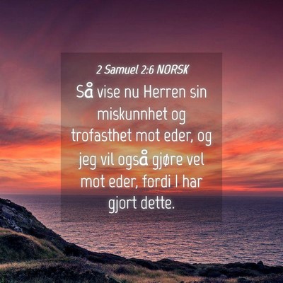 Picture 04 - 2 Samuel 2:6 NORSK - Så vise nu Herren sin miskunnhet og trofasthet - Bible Verse Picture