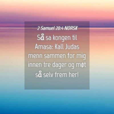 Picture 04 - 2 Samuel 20:4 NORSK - Så sa kongen til Amasa: Kall Judas menn sammen - Bible Verse Picture