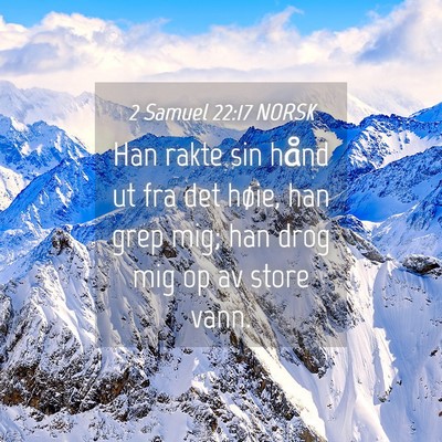 Picture 04 - 2 Samuel 22:17 NORSK - Han rakte sin hånd ut fra det høie, han grep - Bible Verse Picture
