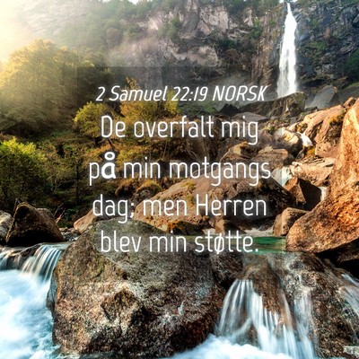 Picture 04 - 2 Samuel 22:19 NORSK - De overfalt mig på min motgangs dag; men Herren - Bible Verse Picture