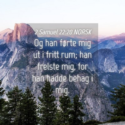 Picture 04 - 2 Samuel 22:20 NORSK - Og han førte mig ut i fritt rum; han frelste - Bible Verse Picture