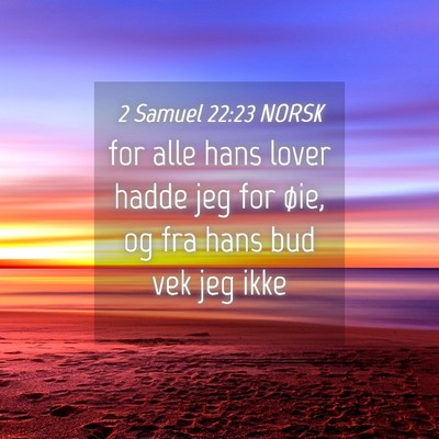 Picture 04 - 2 Samuel 22:23 NORSK - for alle hans lover hadde jeg for øie, og fra - Bible Verse Picture