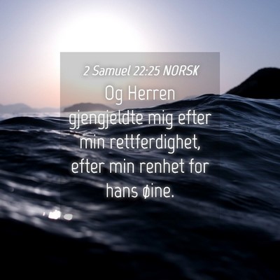 Picture 04 - 2 Samuel 22:25 NORSK - Og Herren gjengjeldte mig efter min - Bible Verse Picture