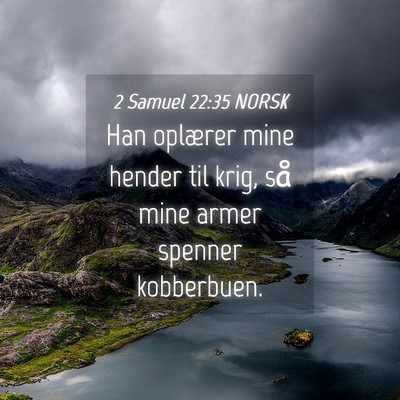 Picture 04 - 2 Samuel 22:35 NORSK - Han oplærer mine hender til krig, så mine armer - Bible Verse Picture