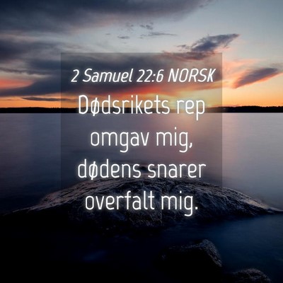 Picture 04 - 2 Samuel 22:6 NORSK - Dødsrikets rep omgav mig, dødens snarer - Bible Verse Picture