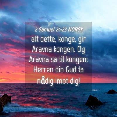 Picture 04 - 2 Samuel 24:23 NORSK - alt dette, konge, gir Aravna kongen. Og Aravna sa - Bible Verse Picture