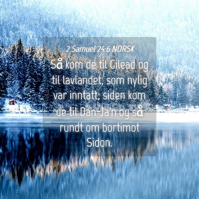 Picture 04 - 2 Samuel 24:6 NORSK - Så kom de til Gilead og til lavlandet, som nylig - Bible Verse Picture