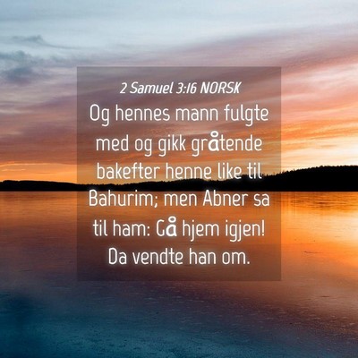 Picture 04 - 2 Samuel 3:16 NORSK - Og hennes mann fulgte med og gikk gråtende - Bible Verse Picture
